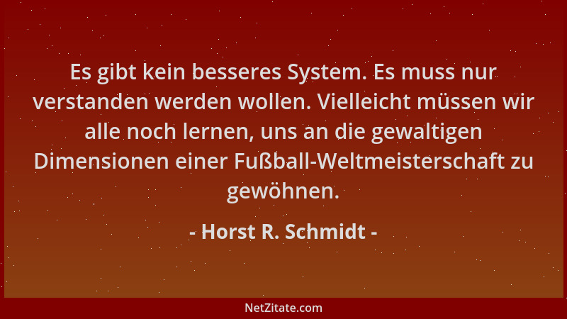 Horst R. Schmidt - Es gibt kein besseres System. Es muss nur verstanden werden wollen. Vielleicht müssen wir alle noch lern...