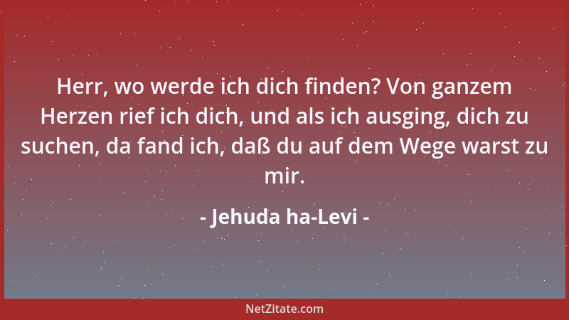 Jehuda ha-Levi - Herr, wo werde ich dich finden? Von ganzem Herzen rief ich dich, und als ich ausging, dich zu suchen, da f...