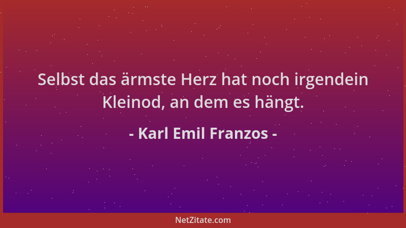 Karl Emil Franzos - Selbst das ärmste Herz hat noch irgendein Kleinod, an dem es hängt....