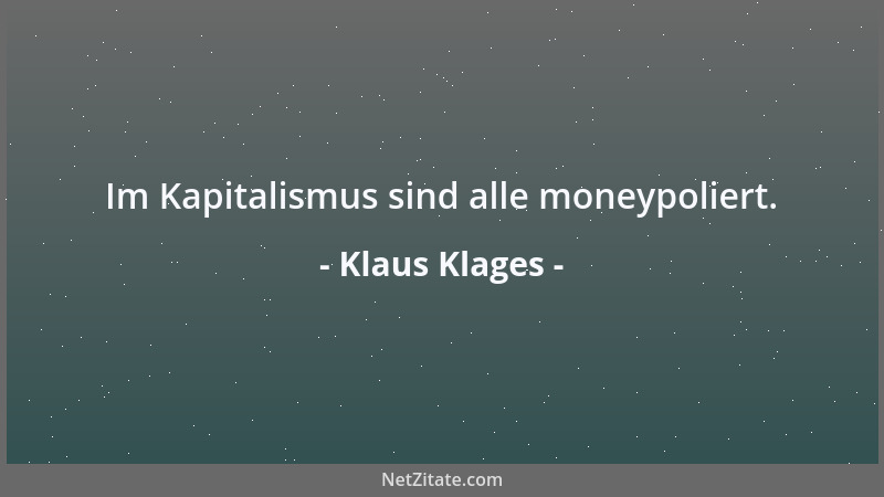Klaus Klages - Im Kapitalismus sind alle moneypoliert....