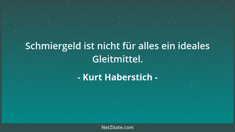 Kurt Haberstich - Schmiergeld ist nicht für alles ein ideales Gleitmittel....