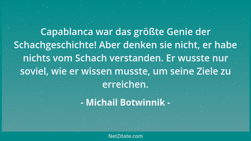 Michail Botwinnik - Capablanca war das größte Genie der Schachgeschichte! Aber denken sie nicht, er habe nichts vom Schach...