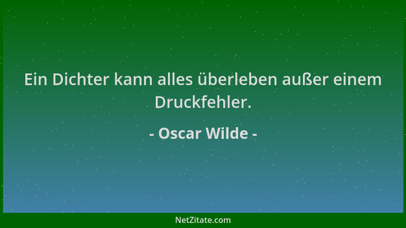 Oscar Wilde - Ein Dichter kann alles überleben außer einem Druckfehler....