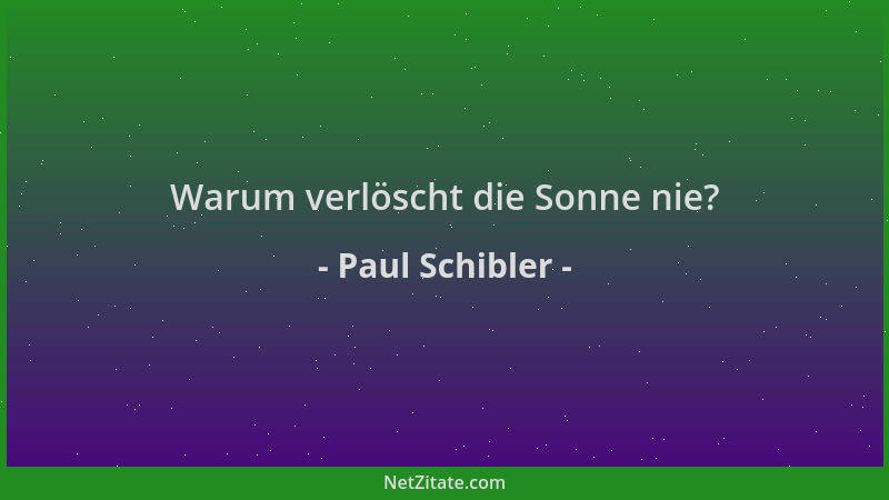 Paul Schibler - Warum verlöscht die Sonne nie?...