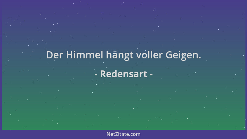 Redensart - Der Himmel hängt voller Geigen....