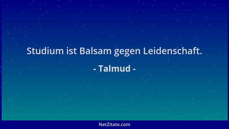 Talmud - Studium ist Balsam gegen Leidenschaft....