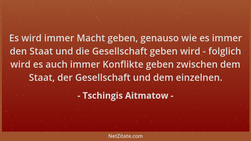 Tschingis Aitmatow - Es wird immer Macht geben, genauso wie es immer den Staat und die Gesellschaft geben wird - folglich w...