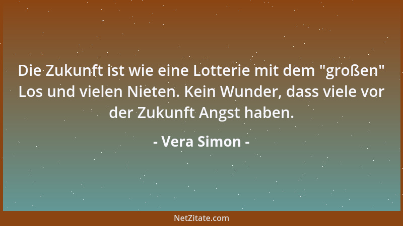 Vera Simon - Die Zukunft ist wie eine Lotterie mit dem  "großen " Los und vielen Nieten. Kein Wunder, dass viele vor der Zuku...