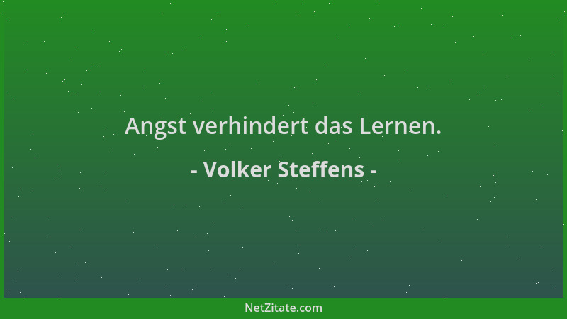 Volker Steffens - Angst verhindert das Lernen....