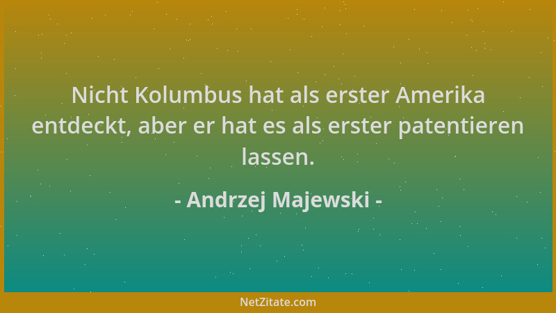 Andrzej Majewski - Nicht Kolumbus hat als erster Amerika entdeckt, aber er hat es als erster patentieren lassen....
