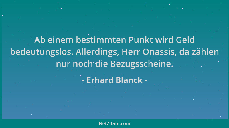 Erhard Blanck - Ab einem bestimmten Punkt wird Geld bedeutungslos. Allerdings, Herr Onassis, da zählen nur noch die Bezugss...