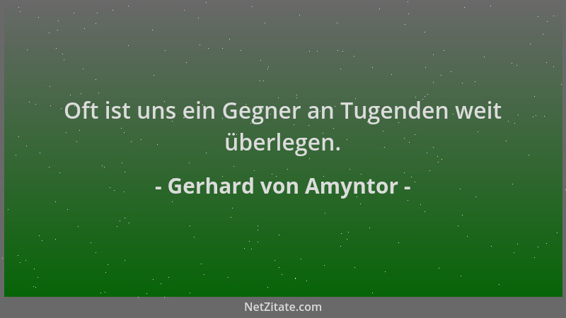 Gerhard von Amyntor - Oft ist uns ein Gegner an Tugenden weit überlegen....