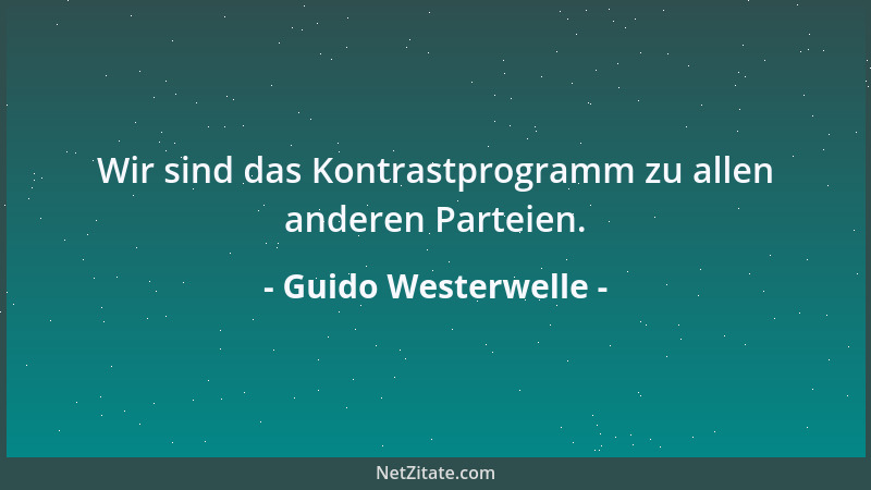 Guido Westerwelle - Wir sind das Kontrastprogramm zu allen anderen Parteien....