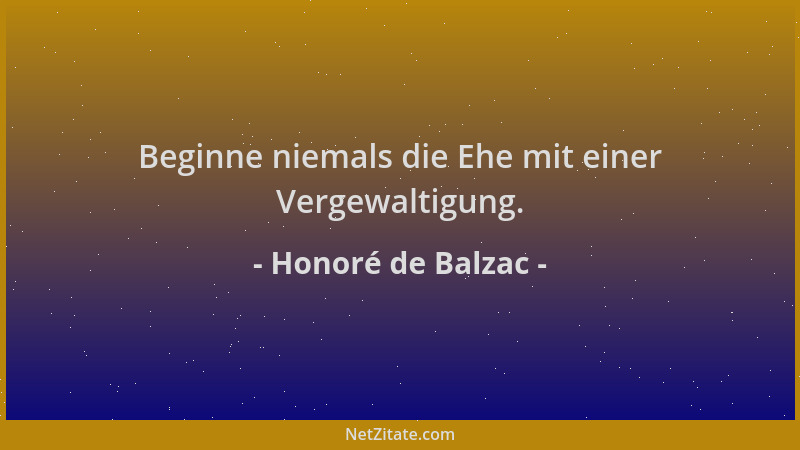Honoré de Balzac - Beginne niemals die Ehe mit einer Vergewaltigung....