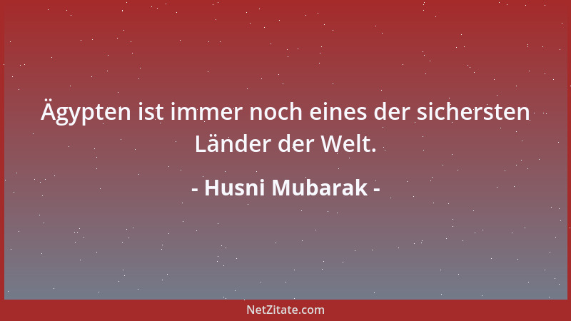Husni Mubarak - Ägypten ist immer noch eines der sichersten Länder der Welt....
