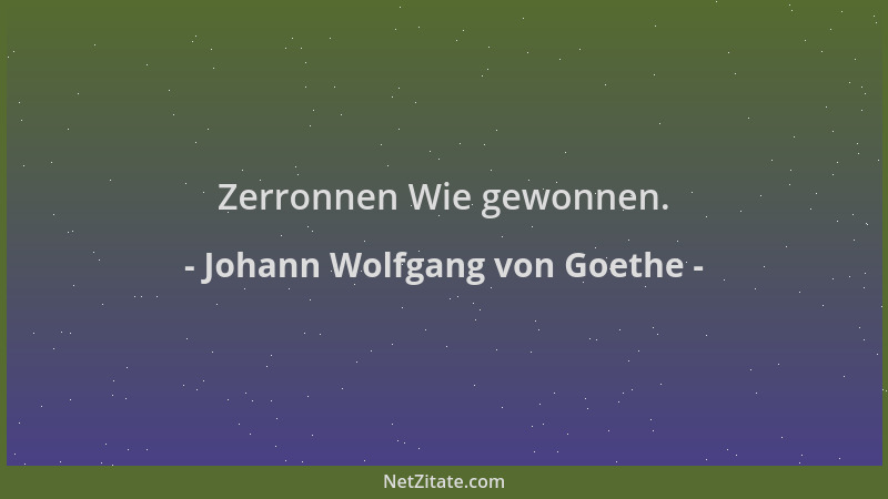Johann Wolfgang von Goethe - Zerronnen Wie gewonnen....