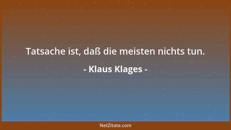 Klaus Klages - Tatsache ist, daß die meisten nichts tun....