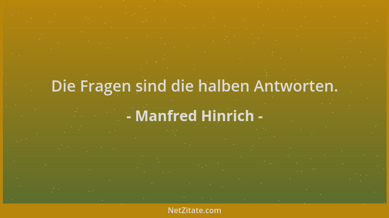 Manfred Hinrich - Die Fragen sind die halben Antworten....