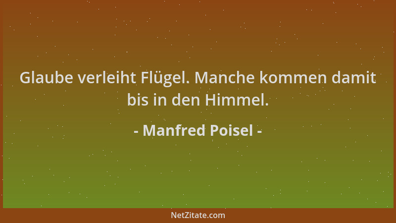 Manfred Poisel - Glaube verleiht Flügel. Manche kommen damit bis in den Himmel....