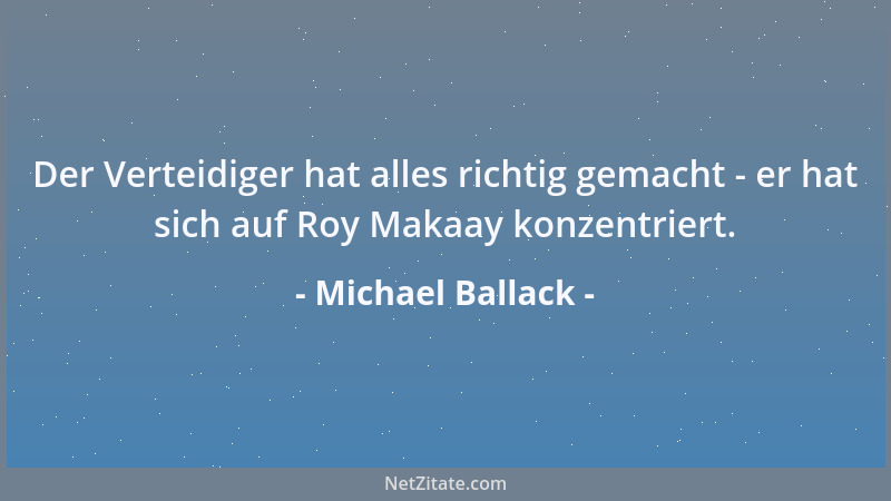Michael Ballack - Der Verteidiger hat alles richtig gemacht - er hat sich auf Roy Makaay konzentriert....