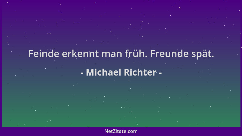 Michael Richter - Feinde erkennt man früh. Freunde spät....