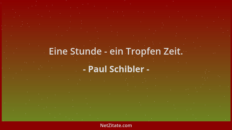Paul Schibler - Eine Stunde - ein Tropfen Zeit....