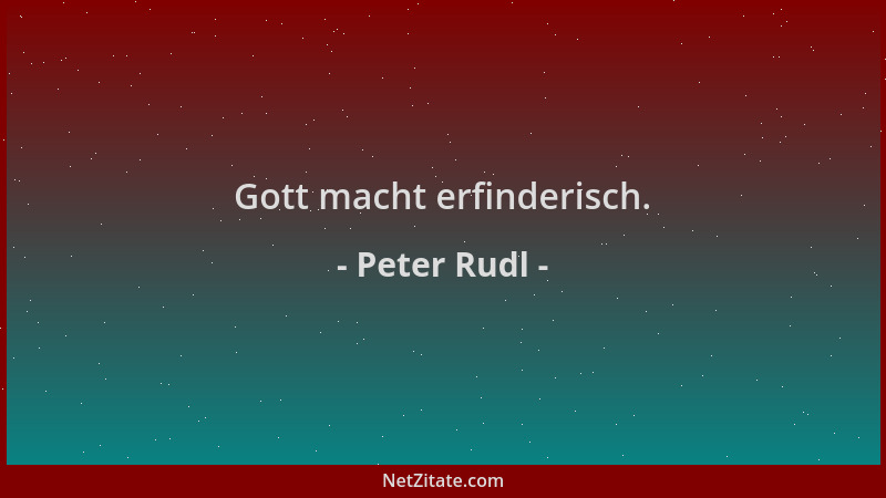 Peter Rudl - Gott macht erfinderisch....