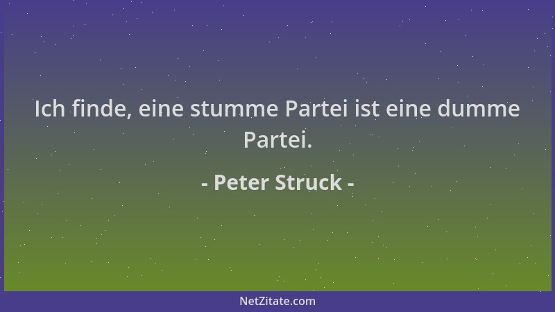 Peter Struck - Ich finde, eine stumme Partei ist eine dumme Partei....