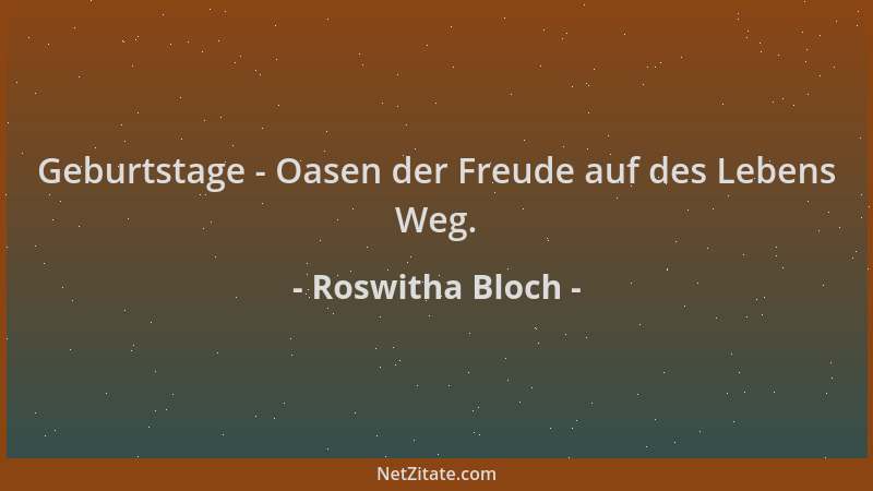 Roswitha Bloch - Geburtstage - Oasen der Freude auf des Lebens Weg....