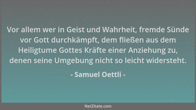 Samuel Oettli - Vor allem wer in Geist und Wahrheit, fremde Sünde vor Gott durchkämpft, dem fließen aus dem Heiligtume Gott...
