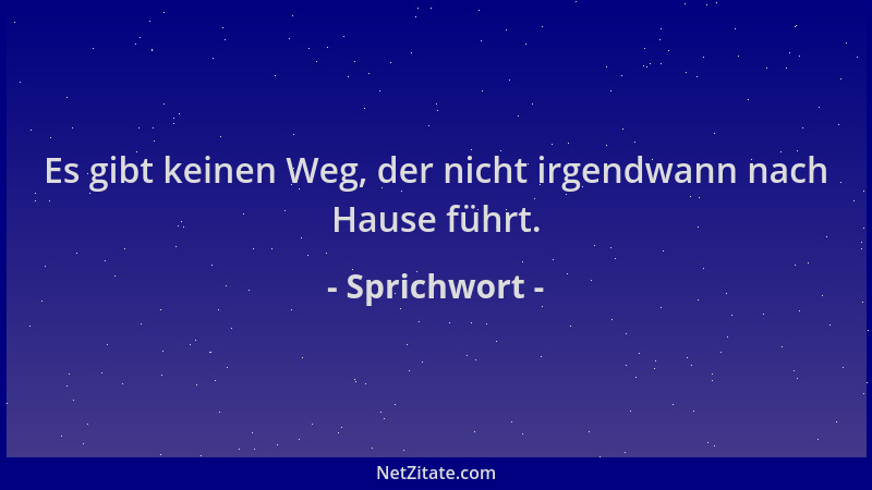 Sprichwort - Es gibt keinen Weg, der nicht irgendwann nach Hause führt....