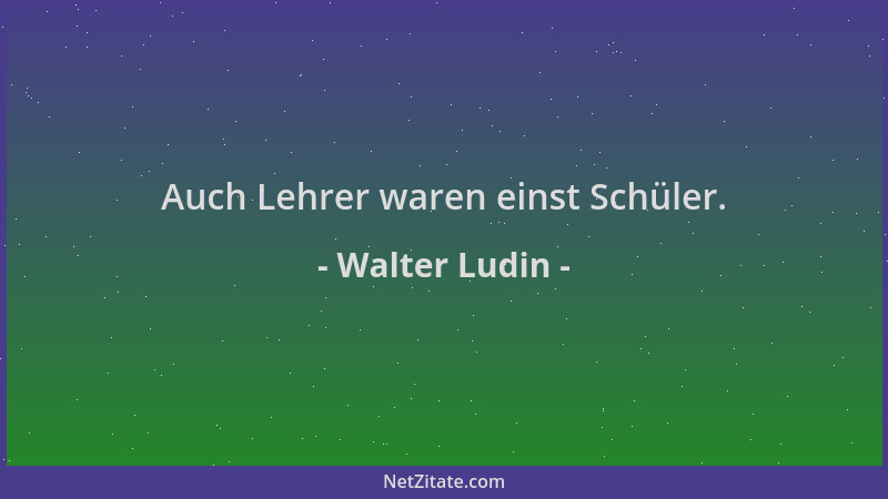 Walter Ludin - Auch Lehrer waren einst Schüler....