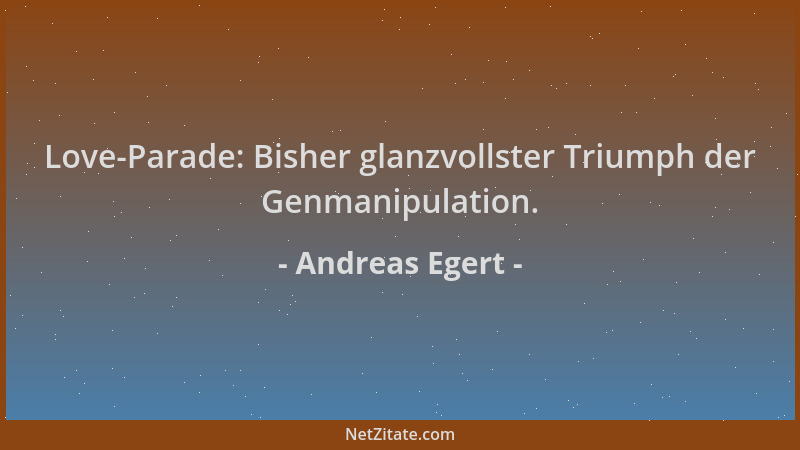 Andreas Egert - Love-Parade: Bisher glanzvollster Triumph der Genmanipulation....