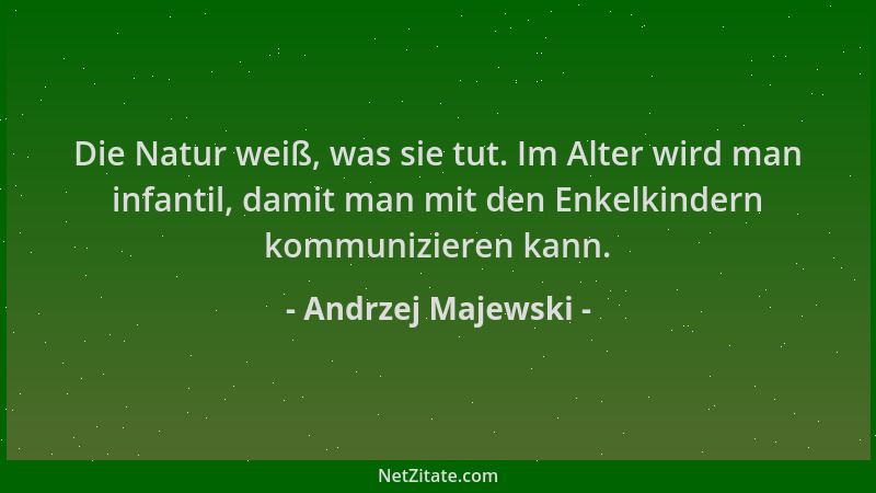 Andrzej Majewski - Die Natur weiß, was sie tut. Im Alter wird man infantil, damit man mit den Enkelkindern kommunizieren ka...