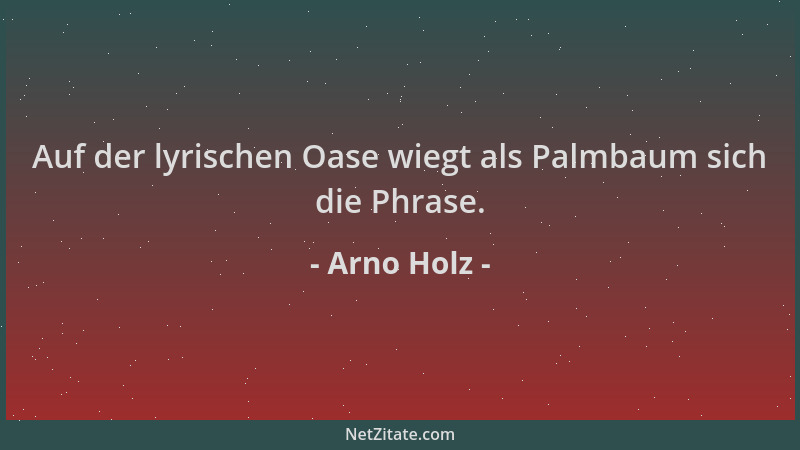 Arno Holz - Auf der lyrischen Oase wiegt als Palmbaum sich die Phrase....
