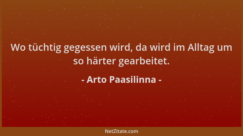 Arto Paasilinna - Wo tüchtig gegessen wird, da wird im Alltag um so härter gearbeitet....