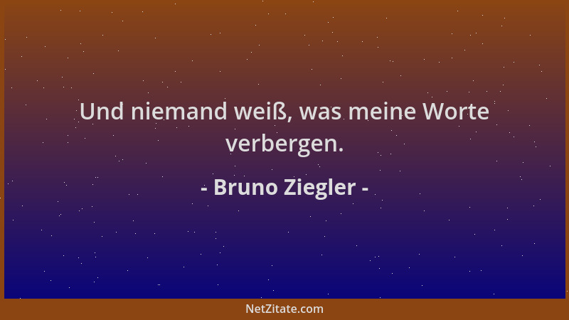 Bruno Ziegler - Und niemand weiß, was meine Worte verbergen....