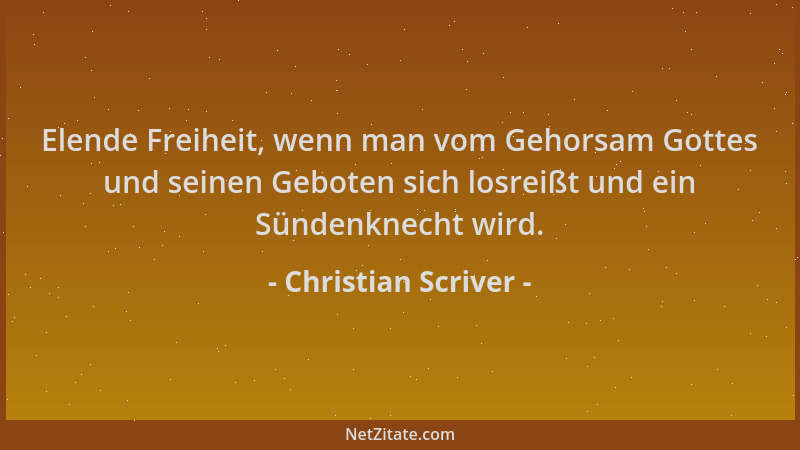 Christian Scriver - Elende Freiheit, wenn man vom Gehorsam Gottes und seinen Geboten sich losreißt und ein Sündenknecht wir...