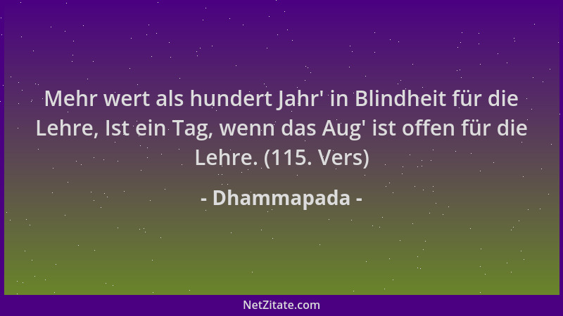 Dhammapada - Mehr wert als hundert Jahr ' in Blindheit für die Lehre, Ist ein Tag, wenn das Aug ' ist offen für die Lehre. (1...