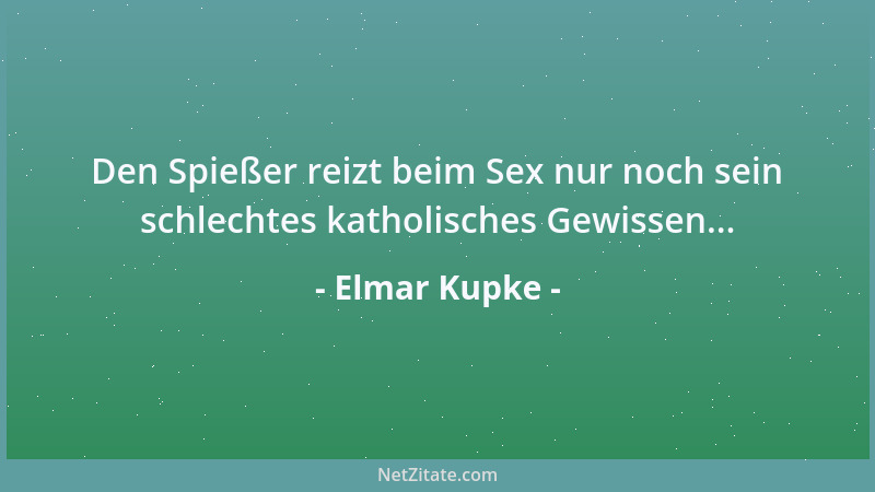 Elmar Kupke - Den Spießer reizt beim Sex nur noch sein schlechtes katholisches Gewissen......