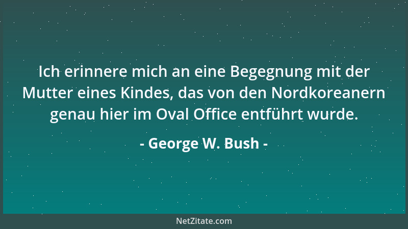 George W. Bush - Die Menschen in Louisiana müssen wissen, dass es überall in unserem Land viele Gebete gibt - Gebete für di...