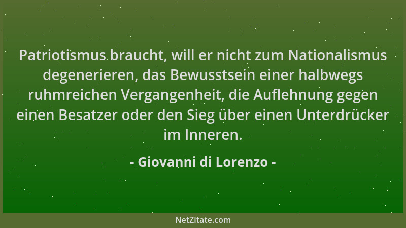 Giovanni di Lorenzo - Patriotismus braucht, will er nicht zum Nationalismus degenerieren, das Bewusstsein einer halbwegs ru...