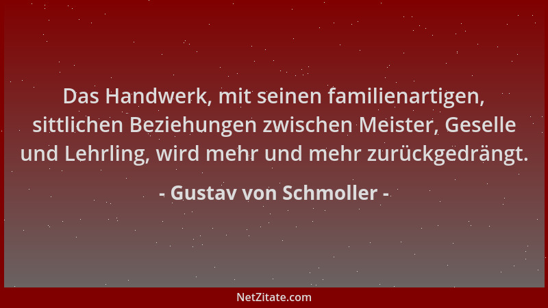 Gustav von Schmoller - Das Handwerk, mit seinen familienartigen, sittlichen Beziehungen zwischen Meister, Geselle und Lehrl...
