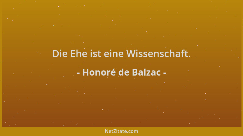 Honoré de Balzac - Die Ehe ist eine Wissenschaft....