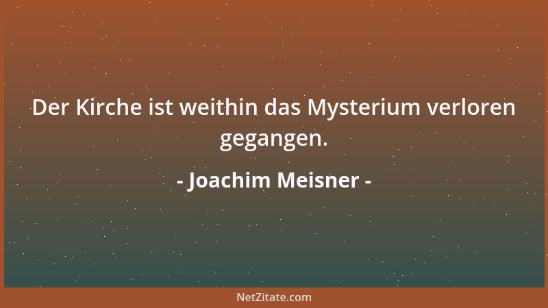 Joachim Meisner - Der Kirche ist weithin das Mysterium verloren gegangen....