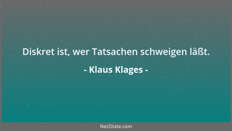 Klaus Klages - Diskret ist, wer Tatsachen schweigen läßt....