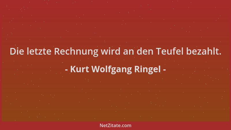 Kurt Wolfgang Ringel - Die letzte Rechnung wird an den Teufel bezahlt....