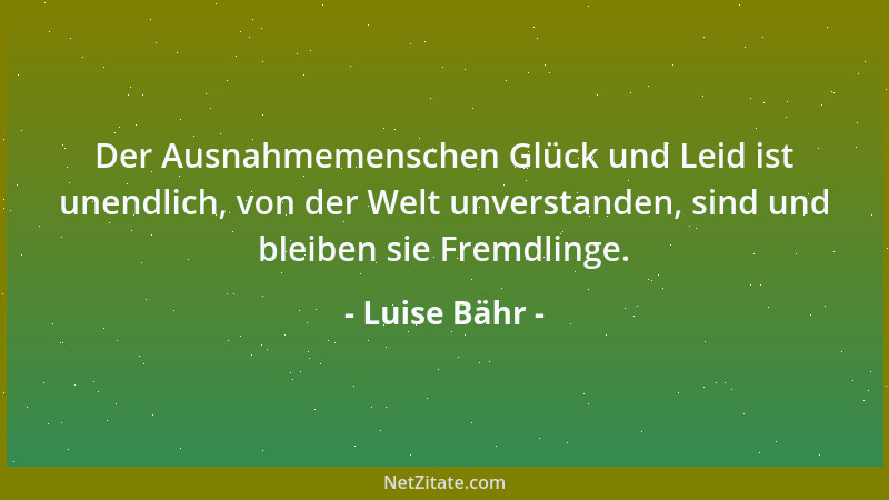 Luise Bähr - Und eine Sprache gibt es, die redet dem Verstehenden wohl am lautesten von allen und bringt ihm tiefes Glück;...