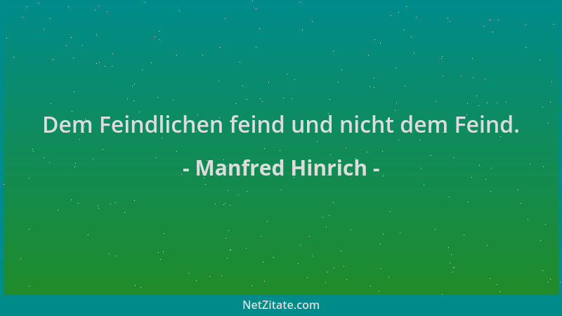 Manfred Hinrich - Dem Feindlichen feind und nicht dem Feind....