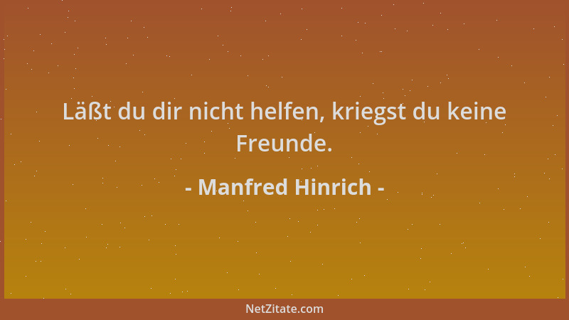 Manfred Hinrich - Läßt du dir nicht helfen, kriegst du keine Freunde....